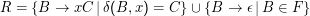 R  = {B  →  xC |δ(B, x) = C } ∪ {B →  ϵ |B ∈ F }
