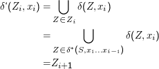 ⋃
δ‘(Zi,xi) =       δ(Z,xi)
            Z ∈Zi
                   ⋃
          =                 δ (Z, xi)
            Z ∈δ*(S,x1...xi- 1)
          =Z
             i+1