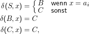 { B   wenn  x = ai
δ (S, x) =   C   sonst
δ(B, x) = C

δ(C, x) = C,