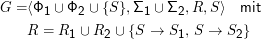G  =⟨Φ1 ∪ Φ2  ∪ {S}, Σ1 ∪ Σ2, R,S ⟩  mit
    R  = R  ∪ R   ∪ {S →  S  , S → S  }
           1    2          1        2