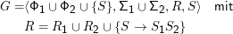 G  =⟨Φ1 ∪ Φ2  ∪ {S}, Σ1 ∪ Σ2, R,S ⟩  mit

    R  = R1 ∪ R2  ∪ {S →  S1S2 }