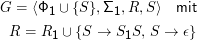 G =  ⟨Φ1 ∪ {S },Σ1, R,S ⟩  mit
 R  = R   ∪ {S →  S S, S →  ϵ}
        1          1