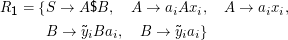 R1 =  {S →  A$B,    A →  aiAxi,   A  →  aixi,

       B →  ˜yiBai,   B  →  ˜yiai}
