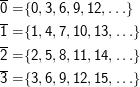 0-= {0,3,6, 9,12,...}
--
1 = {1,4,7, 10,13,...}
--
2-= {2,5,8, 11,14,...}
3 = {3,6,9, 12,15,...}