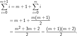 m+∑1              ∑m
    i = m  + 1 +     i
 i=0              i=0

     = m  + 1 + m-(m--+-1)
                     2
        m2 +  3m + 2    (m  + 1)(m +  2)
     =  ------2------=  -------2--------.