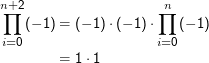 n+∏2 (- 1) = (- 1) ⋅ (- 1) ⋅ n∏ (- 1)
i=0                     i=0
         =  1 ⋅ 1