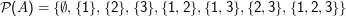 <ignored>P< /ignored>℘(A ) = {∅,{1},{2 },{3},{1, 2},{1,3}, {2,3},{1,2, 3}}