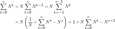 ∑n           ∑n              n∑- 1
    N k = N      N k- 1 = N       N k

k=0          k(=0            k= - 1)
               1    ∑n    k     n            ∑n    k     n+1
        = N    --+      N   - N     = 1 + N      N  -  N
               N    k=0                      k=0