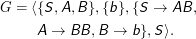 G =  ⟨{S,A, B },{b},{S  →  AB,

      A →  BB, B →  b },S⟩.