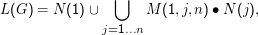 ⋃
L (G) = N (1 ) ∪       M (1,j,n ) ∙ N (j),
                j=1...n
