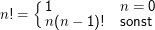 {
n! =   1           n = 0
       n(n -  1)!  sonst