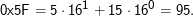 1         0
0x5F  = 5 ⋅ 16 + 15 ⋅ 16 = 95.