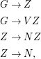 <br>G →  Z
<br>G →  V Z

<br>Z →  N Z

<br>Z →  N,< br>