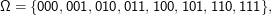 Ω =  {000,001, 010,011, 100,101, 110,111},