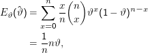 n   (  )
    ˆ     ∑   x- n   x        n- x
E ϑ(ϑ ) =     n  x  ϑ  (1 - ϑ)
         x=0
          1-
       =  nn ϑ,