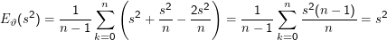 (               )
     2      1   ∑n     2   s2    2s2       1   ∑n  s2 (n - 1)    2
E ϑ(s ) = n---1-      s  + -n--  -n--  = n---1-    ----n----- = s
                k=0                            k=0
